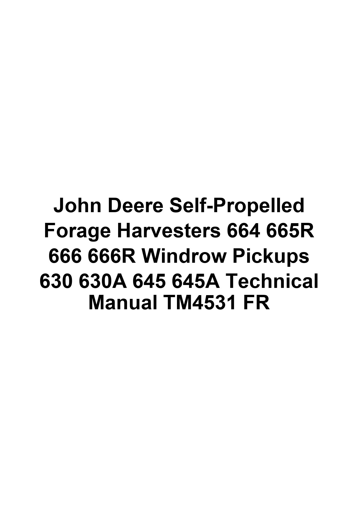 John Deere Self-Propelled Forage Harvesters 664 665R 666 666R Windrow Pickups 630 630A 645 645A Technical Manual TM4531 FR 1 John Deere Self-Propelled Forage Harvesters 664 665R 666 666R Windrow Pickups 630 630A 645 645A Technical Manual TM4531 FR
