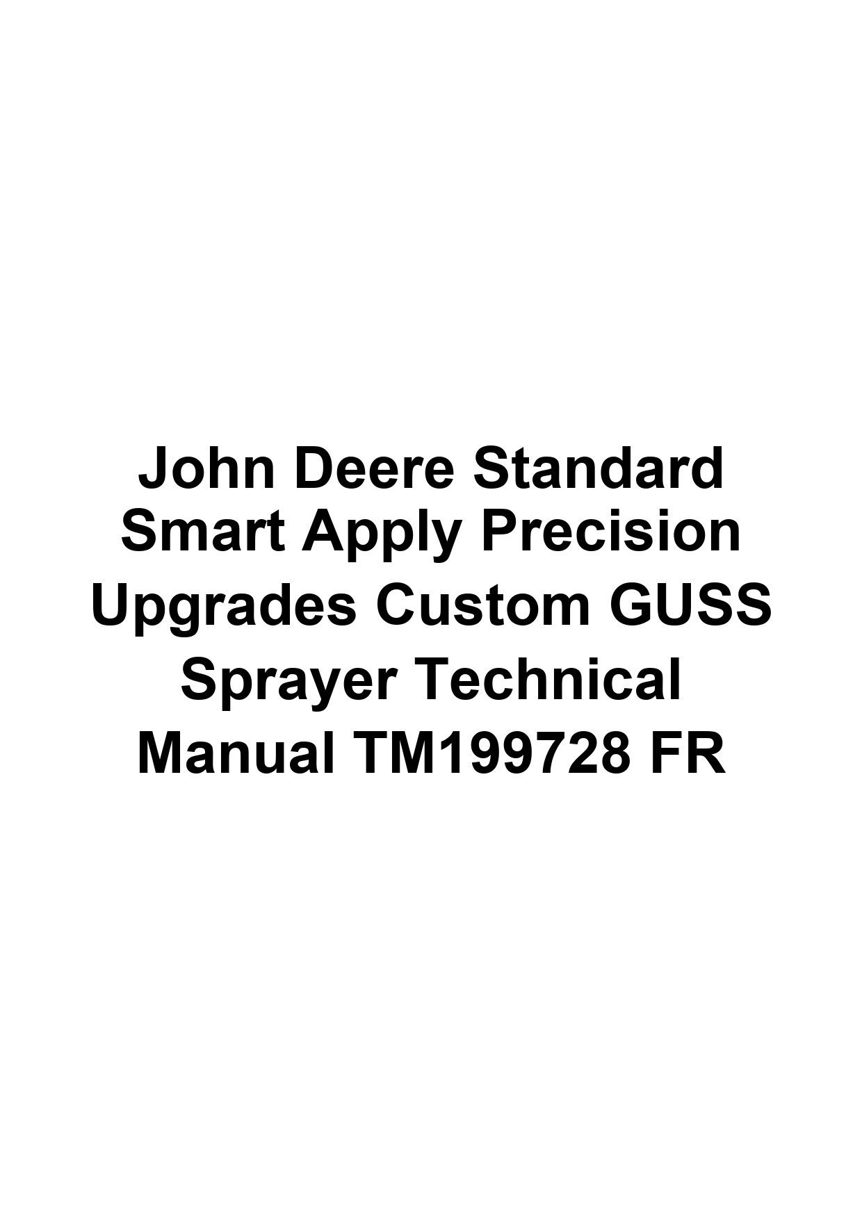 John Deere Standard Smart Apply Precision Upgrades Custom GUSS Sprayer Technical Manual TM199728 FR 1 John Deere Standard Smart Apply Precision Upgrades Custom GUSS Sprayer Technical Manual TM199728 FR