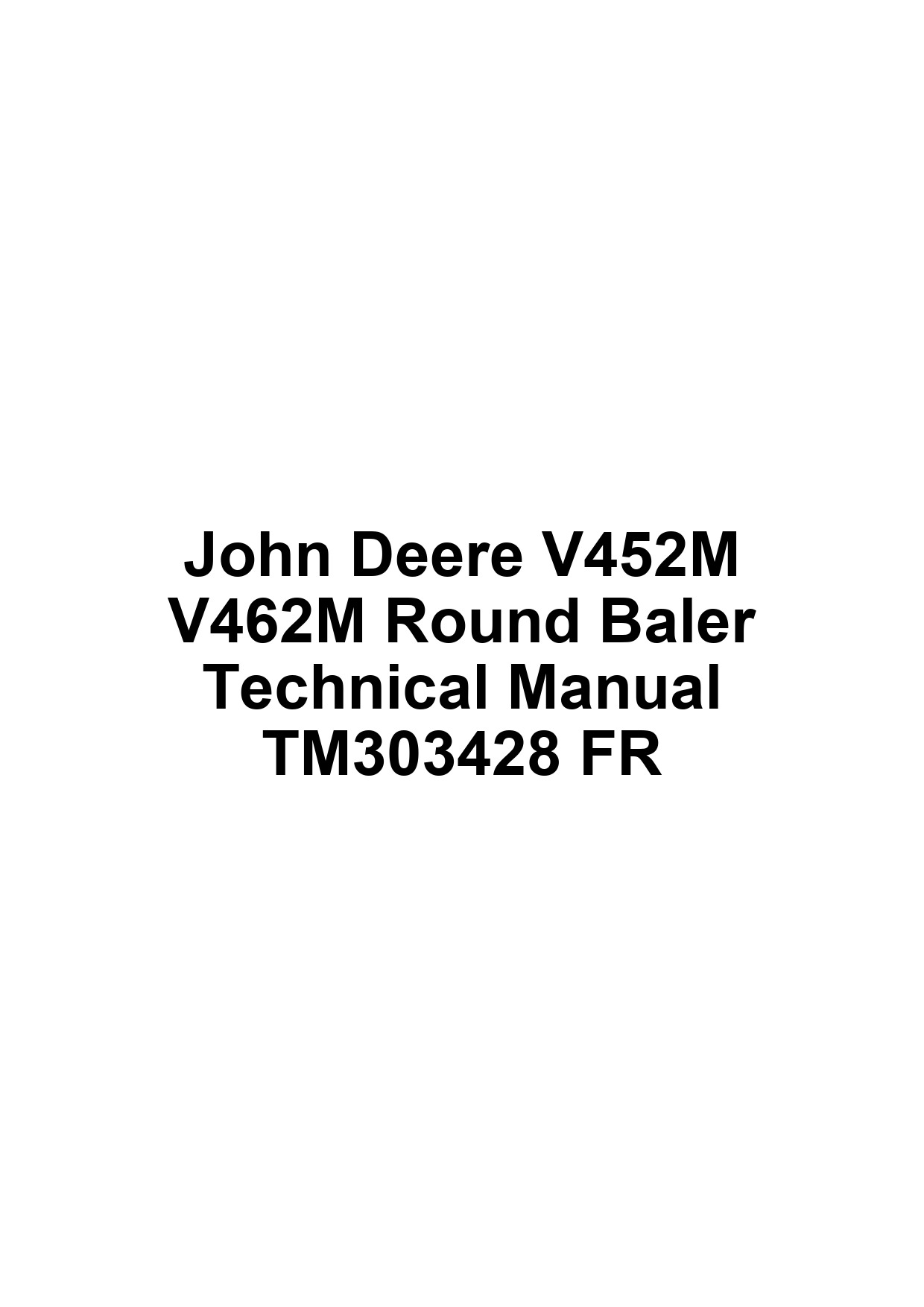 John Deere V452M V462M Round Baler Technical Manual TM303428 FR 1 John Deere V452M V462M Round Baler Technical Manual TM303428 FR