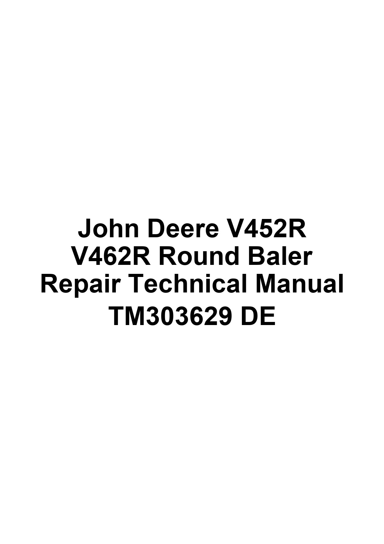 John Deere V452R V462R Round Baler Repair Technical Manual TM303629 DE 1 John Deere V452R V462R Round Baler Repair Technical Manual TM303629 DE
