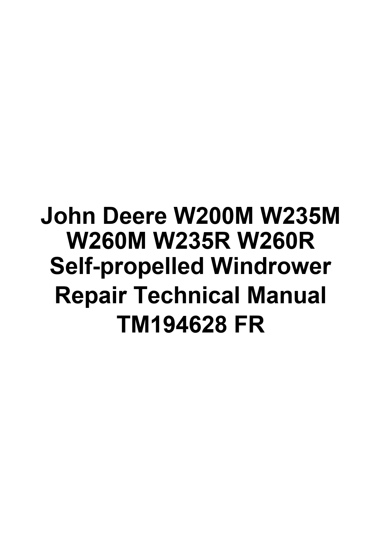 John Deere W200M W235M W260M W235R W260R Self-propelled Windrower Repair Technical Manual TM194628 FR 1 John Deere W200M W235M W260M W235R W260R Self-propelled Windrower Repair Technical Manual TM194628 FR