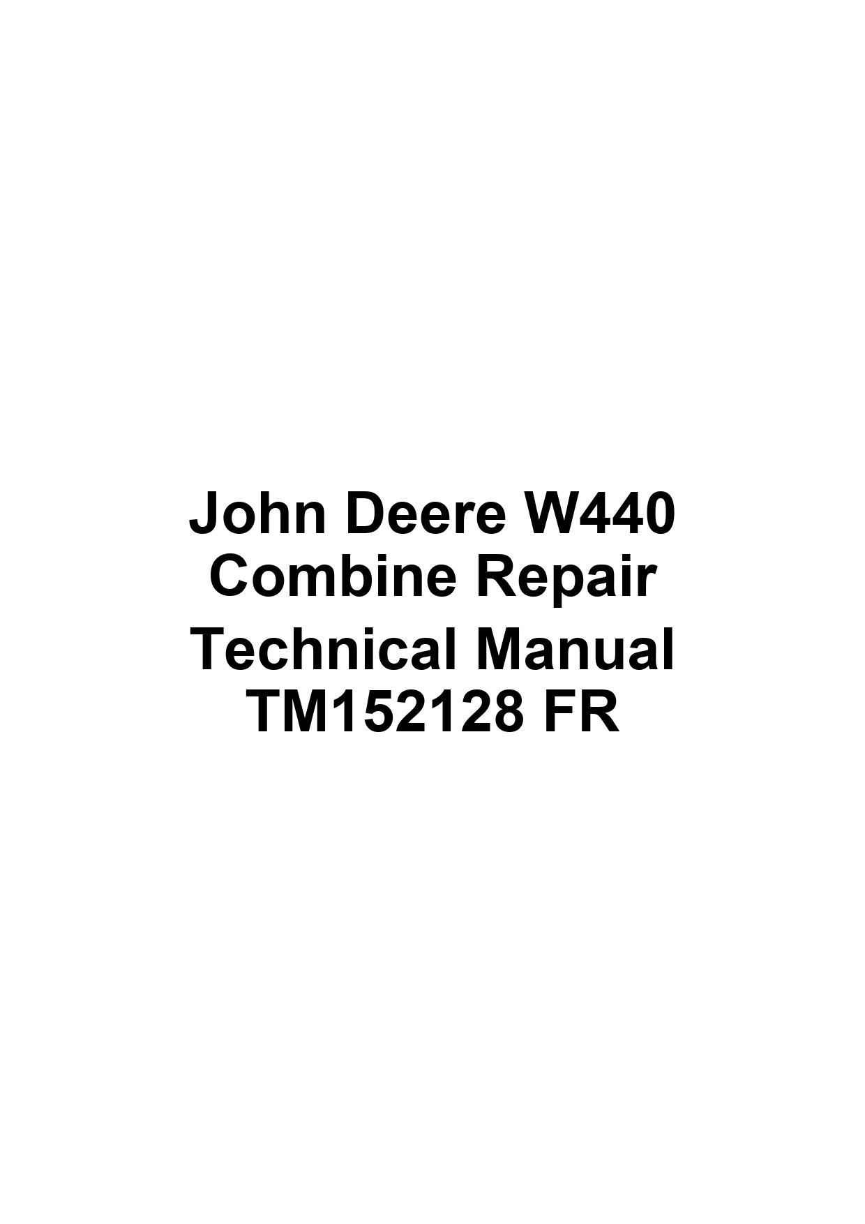 John Deere W440 Combine Repair Technical Manual TM152128 FR 1 John Deere W440 Combine Repair Technical Manual TM152128 FR