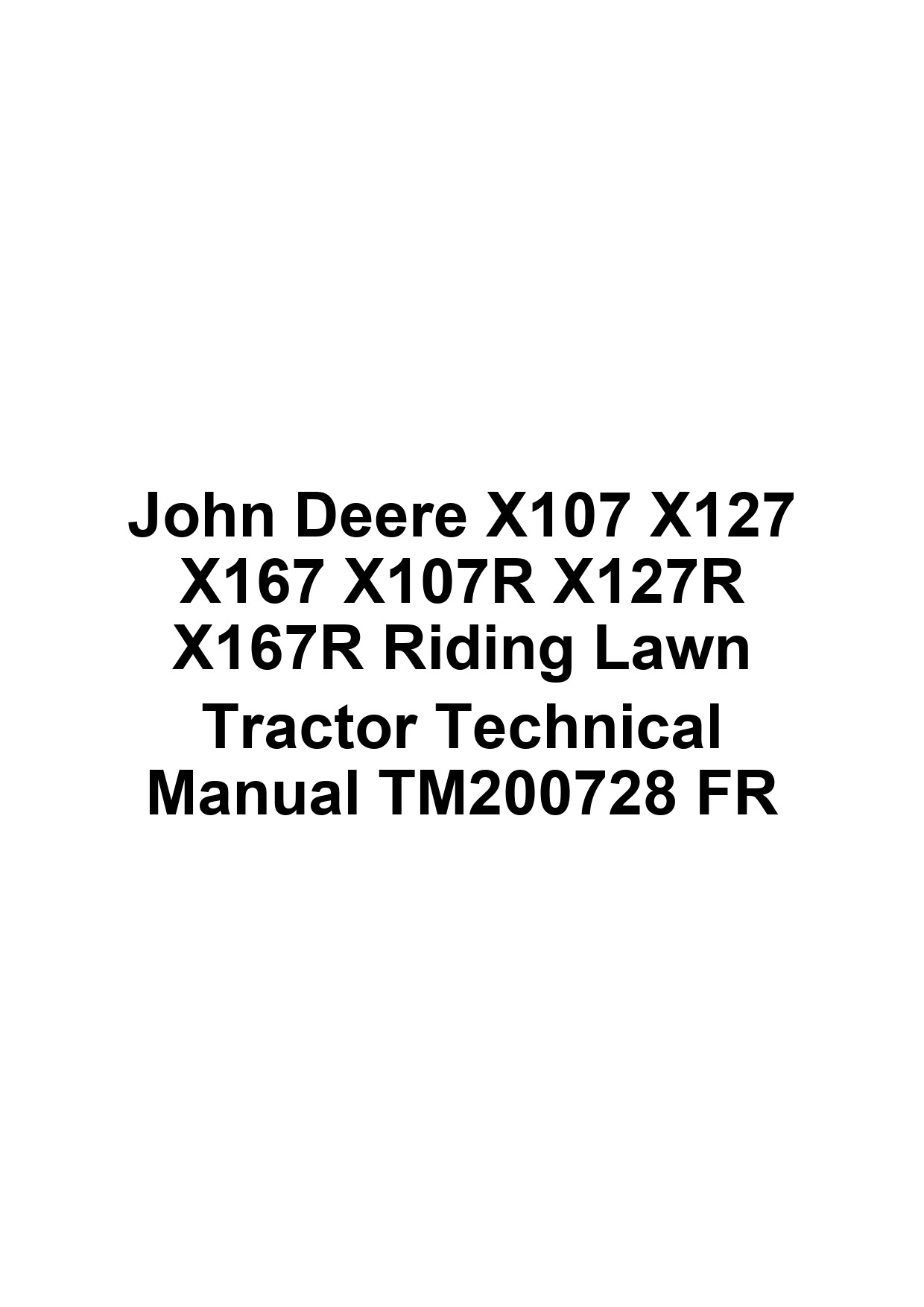 John Deere X107 X127 X167 X107R X127R X167R Riding Lawn Tractor Technical Manual TM200728 FR 1 John Deere X107 X127 X167 X107R X127R X167R Riding Lawn Tractor Technical Manual TM200728 FR