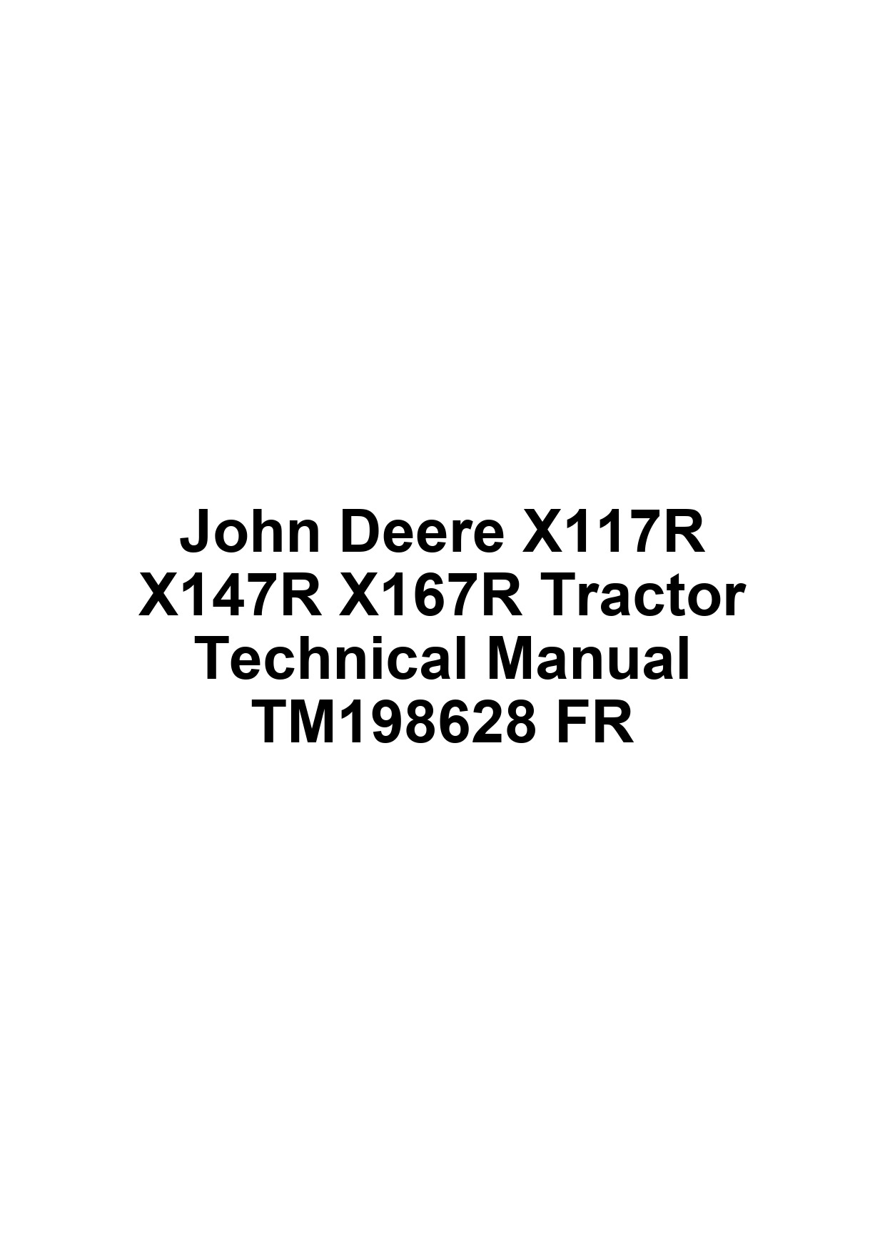 John Deere X117R X147R X167R Tractor Technical Manual TM198628 FR 1 John Deere X117R X147R X167R Tractor Technical Manual TM198628 FR