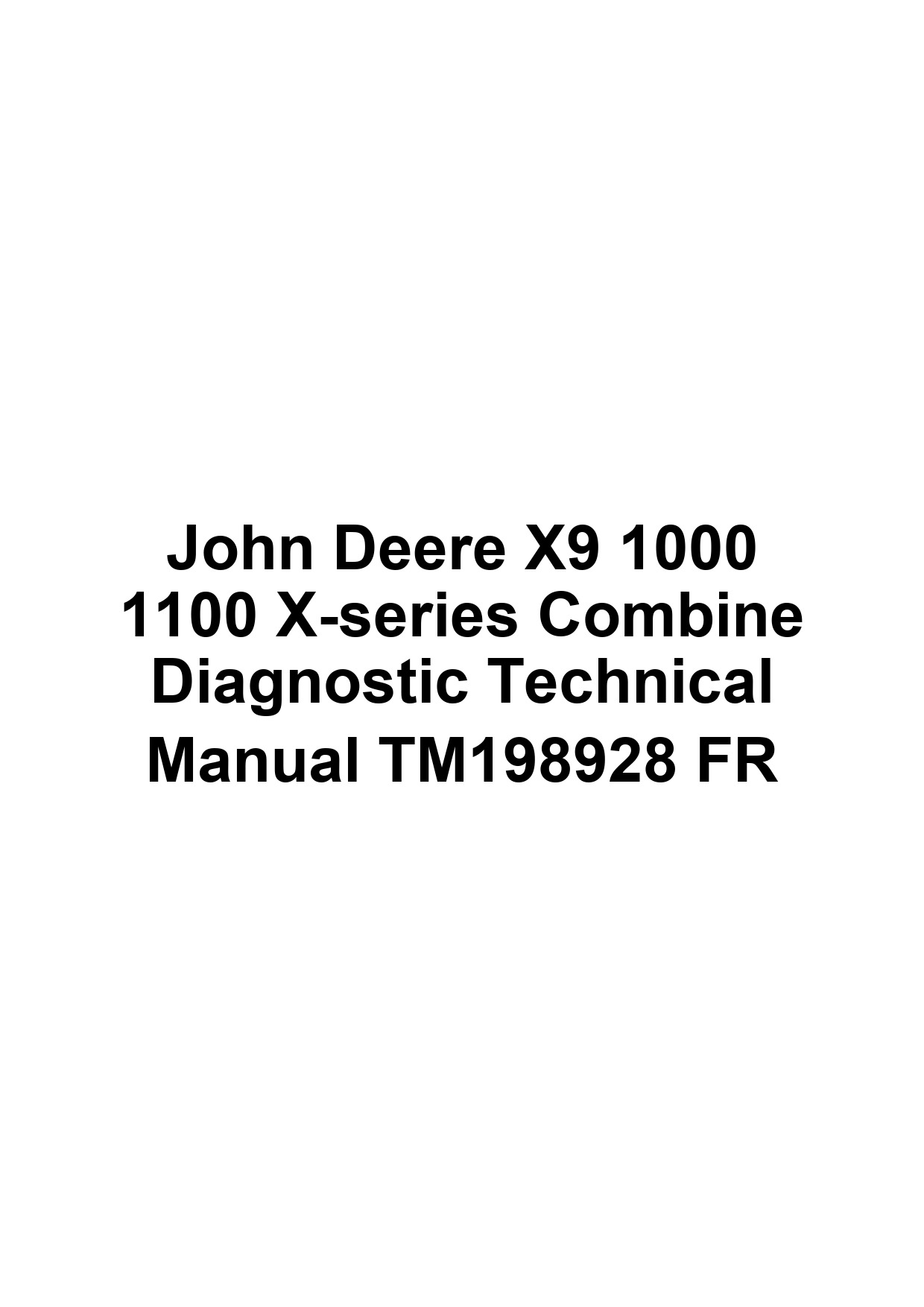 John Deere X9 1000 1100 X-series Combine Diagnostic Technical Manual TM198928 FR 1 John Deere X9 1000 1100 X-series Combine Diagnostic Technical Manual TM198928 FR