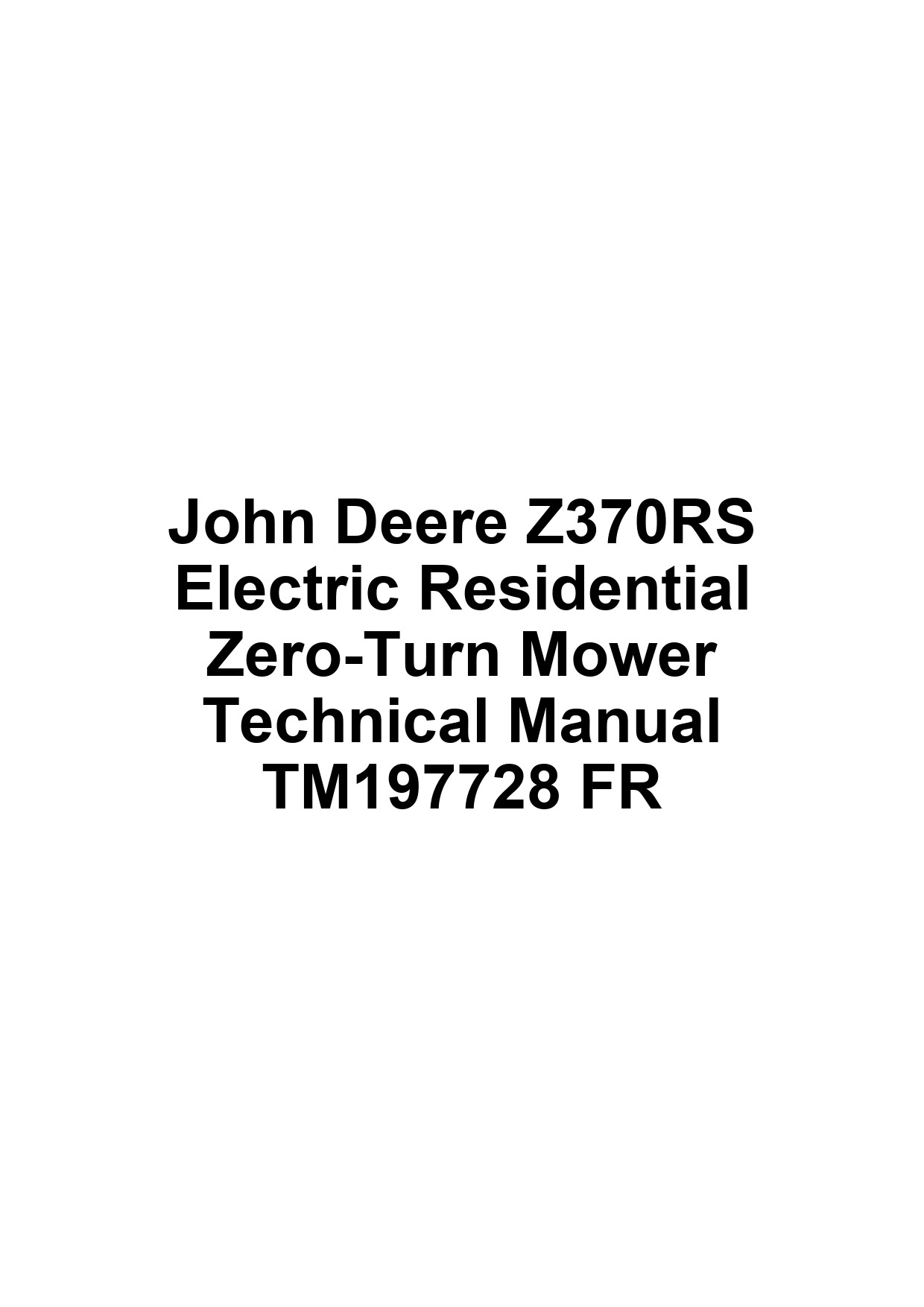 John Deere Z370RS Electric Residential Zero-Turn Mower Technical Manual TM197728 FR 1 John Deere Z370RS Electric Residential Zero-Turn Mower Technical Manual TM197728 FR