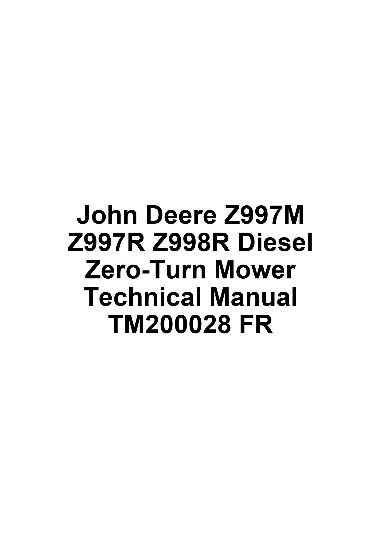John Deere Z997M Z997R Z998R Diesel Zero-Turn Mower Technical Manual TM200028 FR 1 John Deere Z997M Z997R Z998R Diesel Zero-Turn Mower Technical Manual TM200028 FR